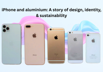 iPhone and aluminium: A story of design, identity, & sustainability