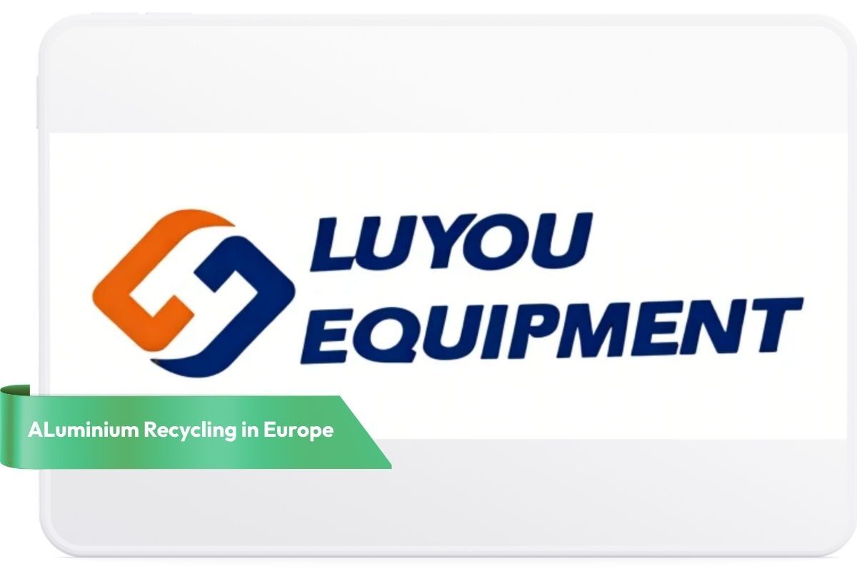 Luyou equipment fits Europe, where aluminium scrap availability is limited and recycling rate requirements are high