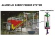 ALUMINUM SCRAP FEEDER SYSTEM