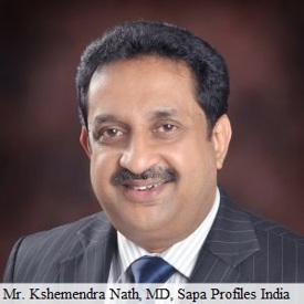 “Indian market offers a lot of potential for aluminium extrusions.The real challenge is to convert these potential into real business.”               Mr.Kshemendra Nath, MD, Sapa Profiles India.